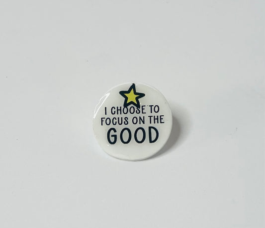 "I choose to focus on the GOOD" Mental Health Pin