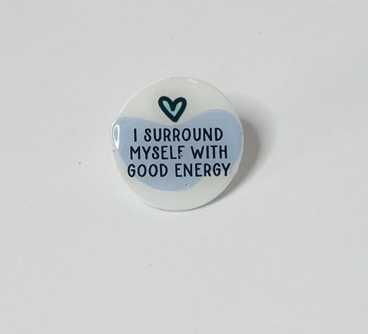 "I surround myself with good energy" Mental Health Pin