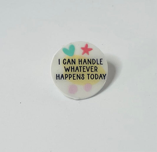 "I can handle whatever happens today" Mental Health Pin