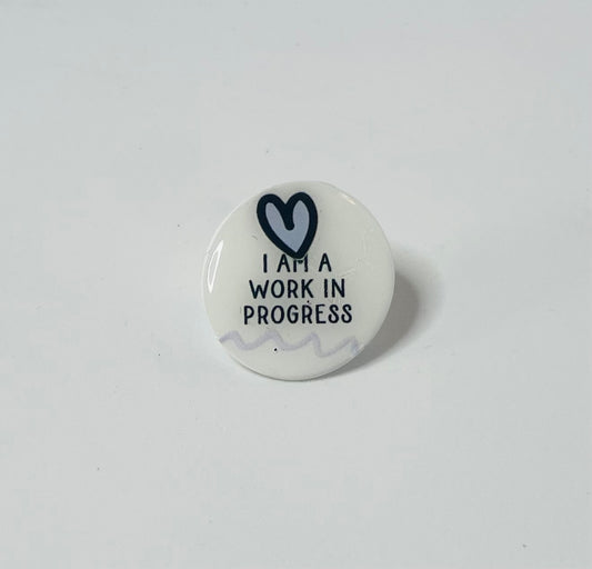 "I am a work in progress" Mental Health Pin