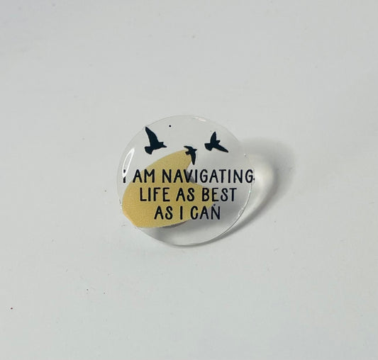 "I am navigating life as best as I can" Mental Health Pin