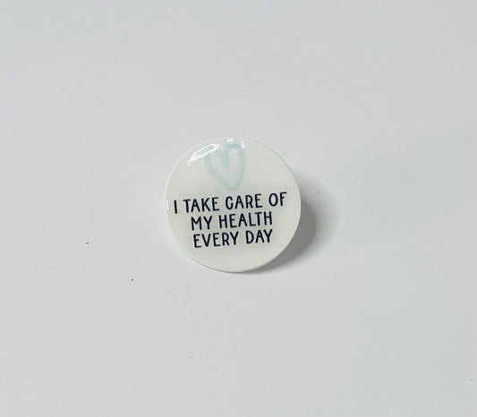 "I take care of my health every day" Mental Health Pin