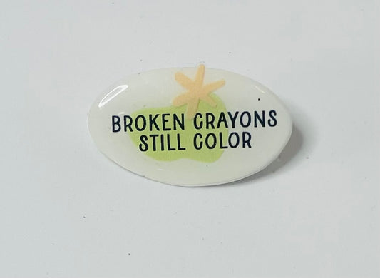 "Broken Crayons still color" Mental Health Pin