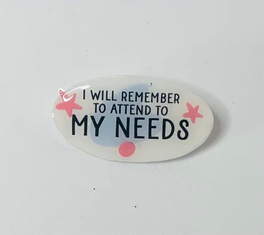 "I will remember to attend to my needs" Mental Health Pin
