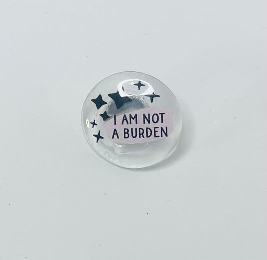 "I am not a burden" Mental Health Pin